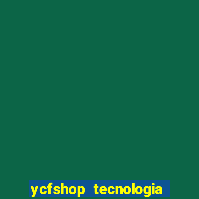 ycfshop tecnologia em ecommerce ltda jogos